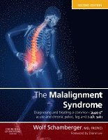 Wolf Schamberger, Canada) Schamberger, Wolf (Clinical Associate Professor, Department of Medicine, Division of Physical Medicine and Rehabilitation and The Allan McGavin Sports Medicine Center, University of British Columbia, Vancouver - The Malalignment Syndrome, Inbunden