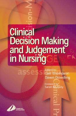 Carl Thompson, Dawn Dowding, UK<br><br><br><br><br>Senior Lecturer) Thompson, Carl, BSc(Hons), PhD, RN (Professor (Personal Chair), Department of Health Sciences, University of York, York, UK) Dowding, Dawn (Chair in Clinical Decision-Making, Division of Nursing, Midwifery & Social Work, The University of Manchester, Oxford Rd, Manchester - Clinical Decision-Making and Judgement in Nursing, Häftad