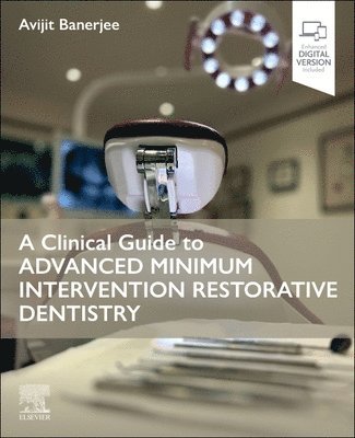 Avijit Banerjee, UK) Banerjee, Avijit (Professor of Cariology and Operative Dentistry/Hon Consultant, Restorative Dentistry, Faculty of Dentistry, Oral & Craniofacial Sciences, King's College London - A Clinical Guide to Advanced Minimum Intervention Restorative Dentistry, Häftad