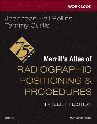 Jeannean Hall Rollins, Tammy Curtis, USA) Rollins, Jeannean Hall (Associate Professor, Medical Imaging and Radiation Sciences Department, Arkansas State University, Jonesboro, Arkansas, USA) Curtis, Tammy, MRC, BSRT(R)(CV) (Professor and Program Director, Radiologic Sciences and School of Allied Health, Northwestern State University, Shreveport, Louisiana - Workbook for Merrill's Atlas of Radiographic Positioning and Procedures, Häftad