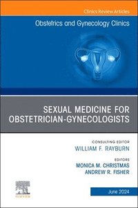 bokomslag Sexual Medicine for Obstetrician-Gynecologists, An Issue of Obstetrics and Gynecology Clinics