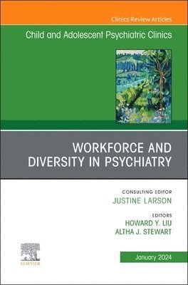 Workforce and Diversity in Psychiatry, An Issue of Child and Adolescent Psychiatric Clinics of North America