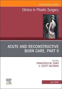 bokomslag Acute and Reconstructive Burn Care, Part II, An Issue of Clinics in Plastic Surgery