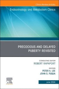 bokomslag Early and Late Presentation of Physical Changes of Puberty: Precocious and Delayed Puberty Revisited, An Issue of Endocrinology and Metabolism Clinics of North America
