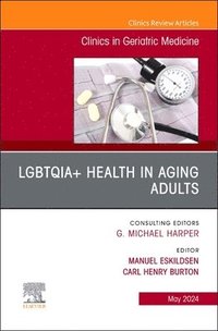 bokomslag LGBTQIA+ Health in Aging Adults, An Issue of Clinics in Geriatric Medicine