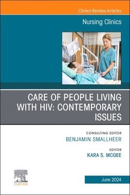 bokomslag Care of People Living with HIV: Contemporary Issues, An Issue of Nursing Clinics