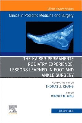 bokomslag The Kaiser Permanente Podiatry Experience: Lessons Learned in Foot and Ankle Surgery, An Issue of Clinics in Podiatric Medicine and Surgery