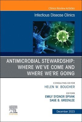 bokomslag Antimicrobial Stewardship: Where We've Come and Where We're Going, An Issue of Infectious Disease Clinics of North America