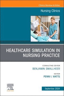 bokomslag Healthcare Simulation in Nursing Practice, An Issue of Nursing Clinics