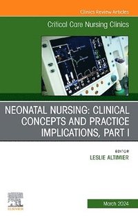 bokomslag Neonatal Nursing: Clinical Concepts and Practice Implications, Part 1, An Issue of Critical Care Nursing Clinics of North America