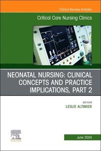 bokomslag Neonatal Nursing: Clinical Concepts and Practice Implications, Part 2, An Issue of Critical Care Nursing Clinics of North America