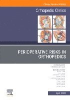 Perioperative Risks in Orthopedics, An Issue of Orthopedic Clinics