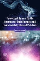 Tahir Rasheed - Fluorescent Sensors for the Detection of Toxic Elements and Environmentally-Related Pollutants, Häftad