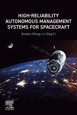 Jianjun Zhang, Jing Li, China) Zhang, Jianjun (Professor, China Academy of Space Technology, Beijing, China) Li, Jing (Associate Professor, Beijing Institute of Technology - High-Reliability Autonomous Management Systems for Spacecraft, Häftad