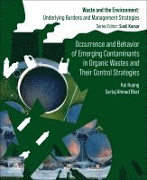 Kui Huang, Sartaj Ahmad Bhat - Occurrence and Behavior of Emerging Contaminants in Organic Wastes and Their Control Strategies, Häftad