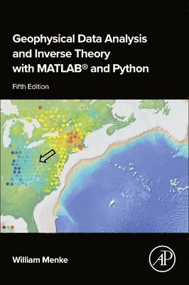 William Menke, William (Professor of Earth and Environmental Sciences ,Columbia University) Menke - Geophysical Data Analysis and Inverse Theory with MATLAB� and Python, Häftad
