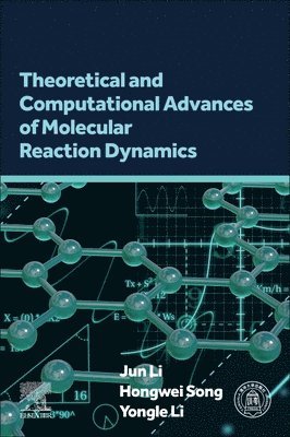 Jun Li, Hongwei Song, Yongle Li - Theoretical and Computational Advances of Molecular Reaction Dynamics, Häftad