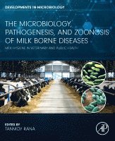 Tanmoy Rana - The Microbiology, Pathogenesis and Zoonosis of Milk Borne Diseases, Häftad