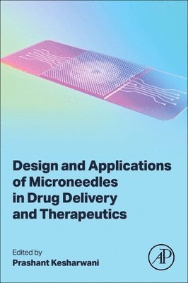 Prashant Kesharwani - Design and Applications of Microneedles in Drug Delivery and Therapeutics, Häftad
