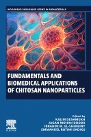 Kalim Deshmukh, Jagan Mohan Dodda, Ibrahim M. El-Sherbiny, Emmanuel Rotimi Sadiku - Fundamentals and Biomedical Applications of Chitosan Nanoparticles, Häftad