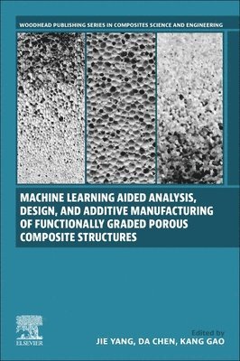 Machine Learning Aided Analysis, Design, and Additive Manufacturing of Functionally Graded Porous Composite Structures 1