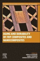 Arya Uthaman, Sabu Thomas, Hiran Mayookh Lal - Aging and Durability of FRP Composites and Nanocomposites, Häftad