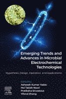 Asheesh Kumar Yadav, Pratiksha Srivastava, Md Tabish Noori, Yifeng Zhang - Emerging Trends and Advances in Microbial Electrochemical Technologies, Häftad