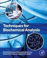 Khursheed Hussain, Sameena Maqbool Lone, Khalid Z. Masoodi, Syed Minu Balkhi - Techniques for Biochemical Analysis, Häftad