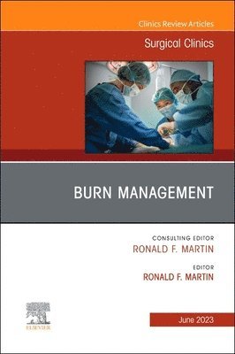 Burn Management, An Issue of Surgical Clinics 1