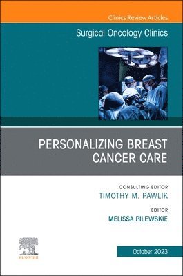 Personalizing Breast Cancer Care, An Issue of Surgical Oncology Clinics of North America 1