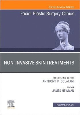 Non-Invasive Skin Treatments, An Issue of Facial Plastic Surgery Clinics of North America 1