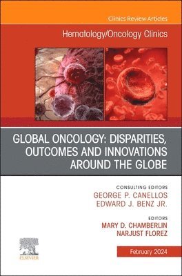 Mary D. Chamberlin, Norris Cotton Cancer Center) Chamberlin, Mary D., MD (Assistant Professor of Medicine, Geisel School of Medicine, Dartmouth; Dartmouth Center for Global Oncology, Mary D Chamberlin - Global Oncology: Disparities, Outcomes and Innovations Around the Globe, An Issue of Hematology/Oncology Clinics of North America, Inbunden