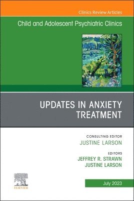 Jeffrey R. Strawn, Justine Larson, University of Cincinnati) Strawn, Jeffrey R. (Associate Professor of Psychiatry & Pediatrics, Baltimore) Larson, Justine, M.D., M.P.H., DFAACAP (Medical Director of Schools and Residential Treatment, Sheppard Pratt Health System, Jeffrey R Strawn - Updates in Anxiety Treatment, An Issue of Child And Adolescent Psychiatric Clinics of North America, Inbunden