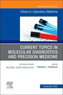 Current Topics in Molecular Diagnostics and Precision Medicine, An Issue of the Clinics in Laboratory Medicine 1