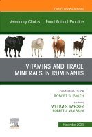 William S Swecker, Robert J. Van Saun - Vitamins and Trace Minerals in Ruminants, An Issue of Veterinary Clinics of North America: Food Animal Practice, Inbunden