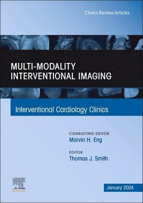 Multi-Modality Interventional Imaging, An Issue of Interventional Cardiology Clinics