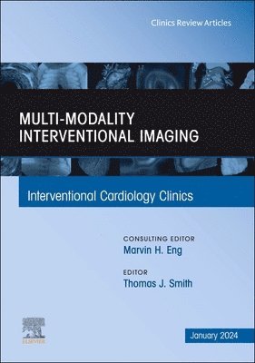 Multi-Modality Interventional Imaging, An Issue of Interventional Cardiology Clinics 1