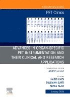 Abass Alavi, Habib Zaidi, Suleman Surti - Advances in Organ-Specific PET Instrumentation and their Clinical and Research Applications, An Issue of PET Clinics, Inbunden