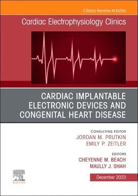Cardiac Implantable Electronic Devices and Congenital Heart Disease, An Issue of Cardiac Electrophysiology Clinics 1
