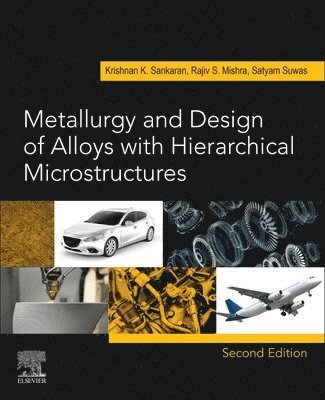 Krishnan K. Sankaran, Rajiv S. Mishra, Satyam Suwas - Metallurgy and Design of Alloys with Hierarchical Microstructures, Häftad