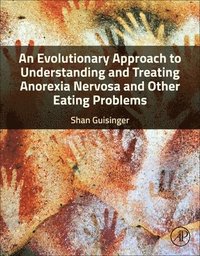 bokomslag An Evolutionary Approach to Understanding and Treating Anorexia Nervosa and Other Eating Problems
