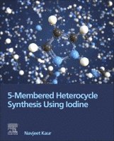 Navjeet Kaur - 5-Membered Heterocycle Synthesis Using Iodine, Häftad
