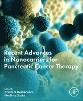 Prashant Kesharwani, Neelima Gupta - Recent Advances in Nanocarriers for Pancreatic Cancer Therapy, Häftad