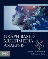 Ananda S Chowdhury, Abhimanyu Sahu - Graph Based Multimedia Analysis, Häftad