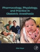 Alan D. Kaye, Aaron J. Kaye, Alan D Kaye, Aaron J Kaye - Pharmacology, Physiology, and Practice in Obstetric Anesthesia, Häftad