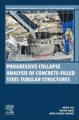Man Xu, Shan Gao, Jing-xuan Wang, Jing-Xuan Wang - Progressive Collapse Analysis of Concrete-filled Steel Tubular Structures, Häftad