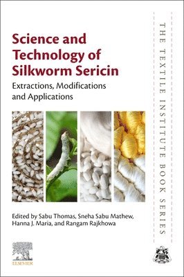 Sabu Thomas, Rangam Rajkhowa, Sneha Sabu Mathew, Hanna J. Maria - Science and Technology of Silkworm Sericin, Häftad