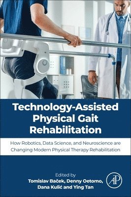 Tomislav Bacek, Denny Oetomo, Dana Kulic, Ying Tan - Technology-Assisted Physical Gait Rehabilitation, Häftad