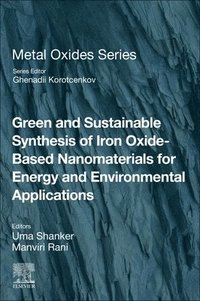 bokomslag Green and Sustainable Synthesis of Iron Oxide-Based Nanomaterials for Energy and Environmental Applications