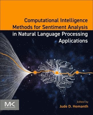 D. Jude Hemanth - Computational Intelligence Methods for Sentiment Analysis in Natural Language Processing Applications, Häftad
